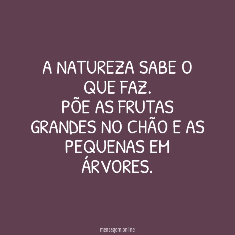 A Natureza sabe o que faz