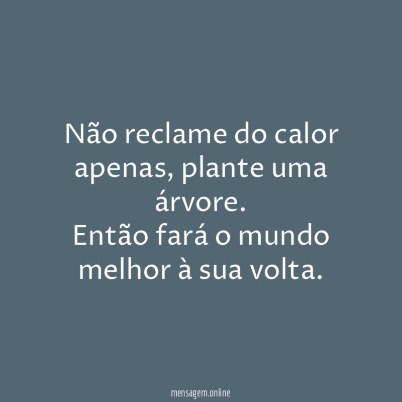 Não reclame do calor apenas
