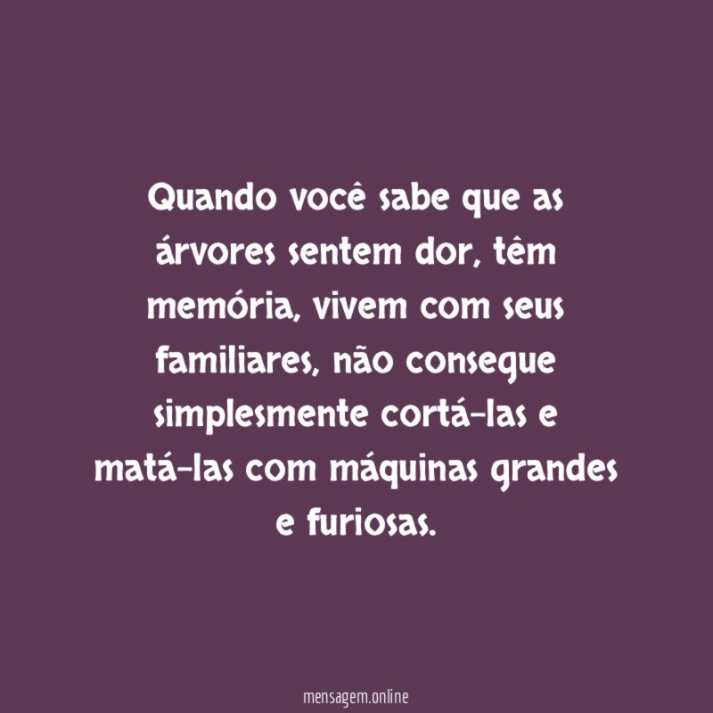 Quando você sabe que as árvores sentem dor