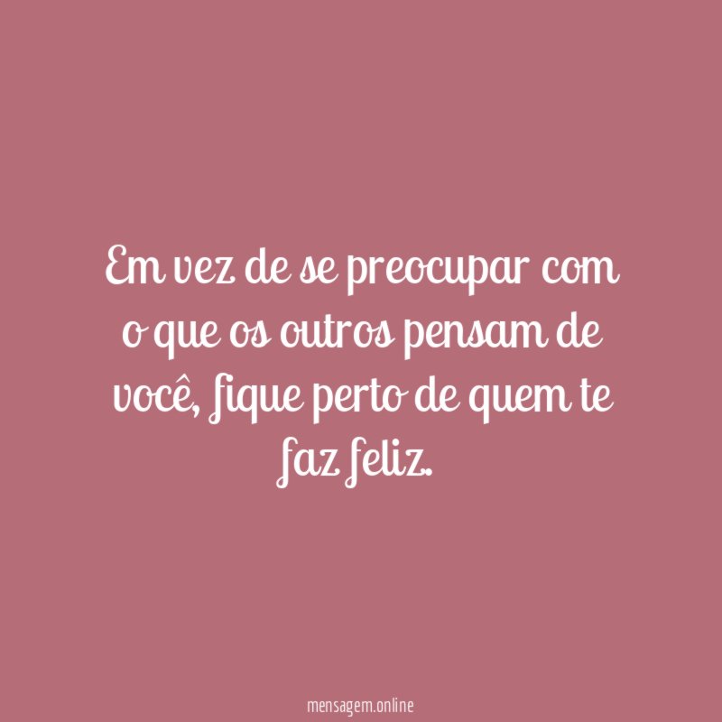 Em vez de se preocupar com o que