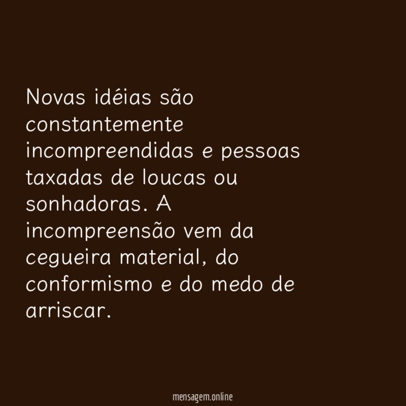 Novas idéias são constantemente incompreendidas e pessoas taxadas