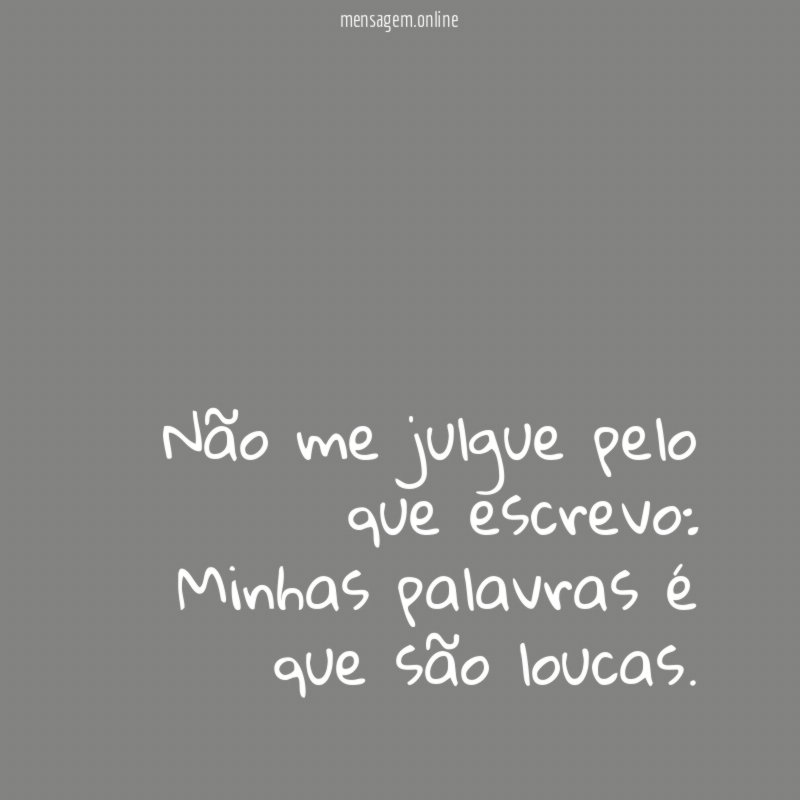 Não me julgue pelo que escrevo