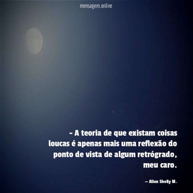 A teoria de que existam coisas loucas