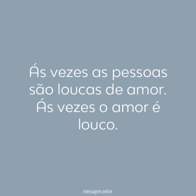 Ás vezes as pessoas são loucas de amor