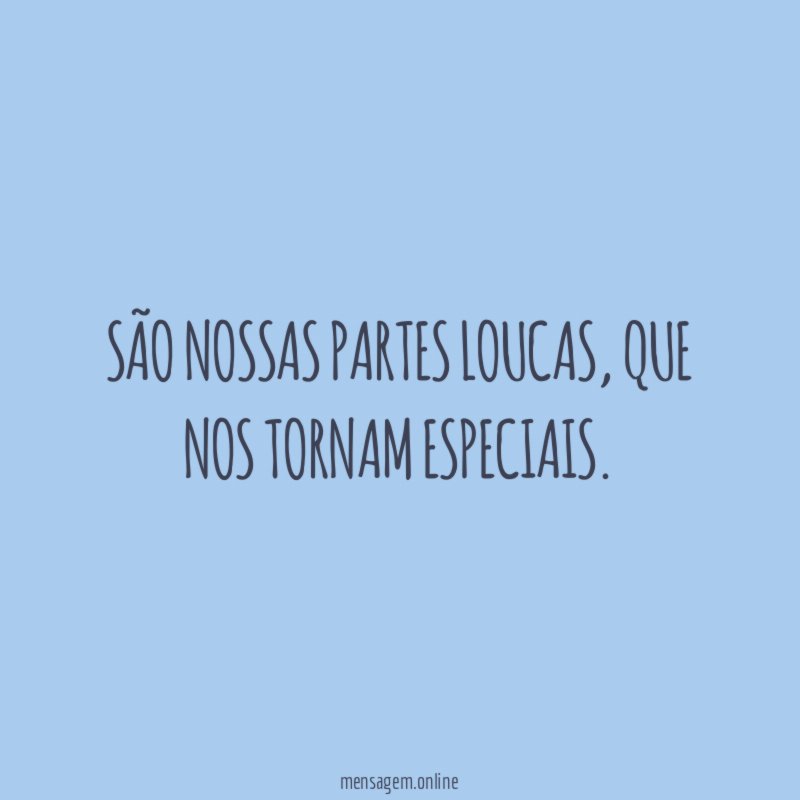 São nossas partes loucas