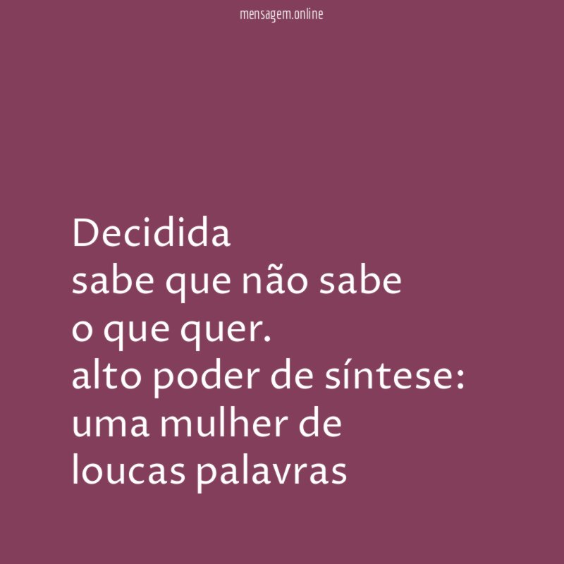 decidida sabe que não sabe o que quer