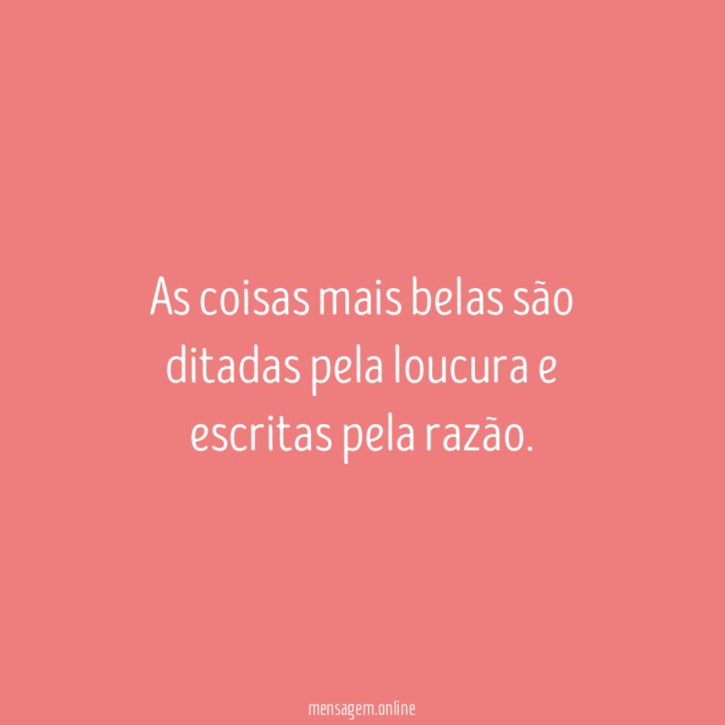 As coisas mais belas são ditadas pela loucura