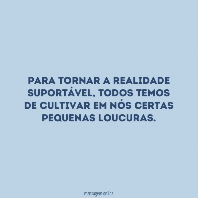 Para tornar a realidade suportável