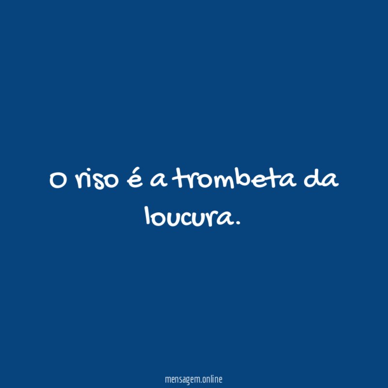 O riso é a trombeta da loucura