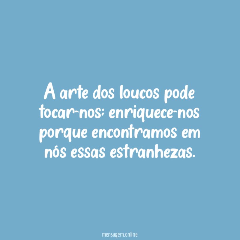 A arte dos loucos pode tocar-nos