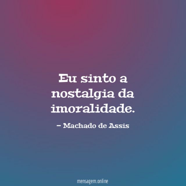 Eu sinto a nostalgia da imoralidade