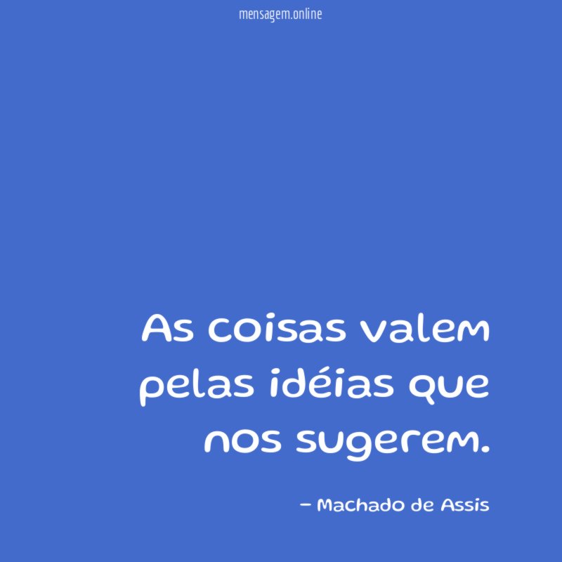 As coisas valem pelas idéias que nos sugerem