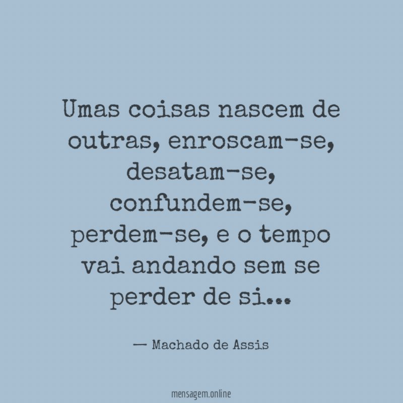 Umas coisas nascem de outras