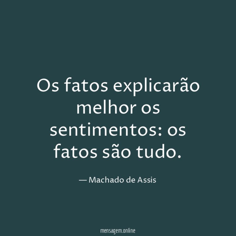 Os fatos explicarão melhor os sentimentos