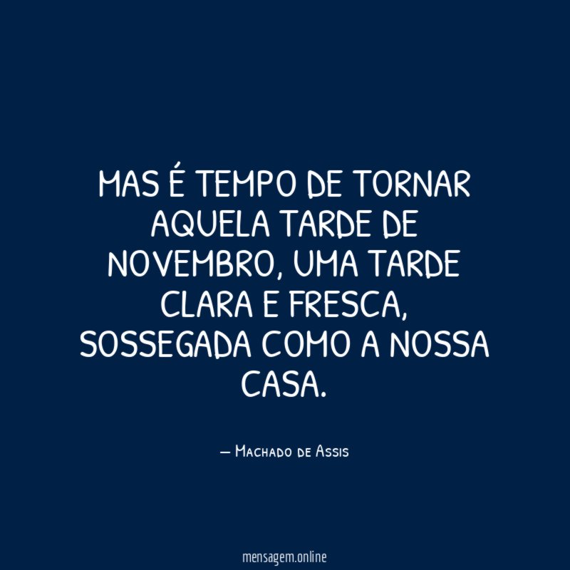 Mas é tempo de tornar aquela tarde de novembro