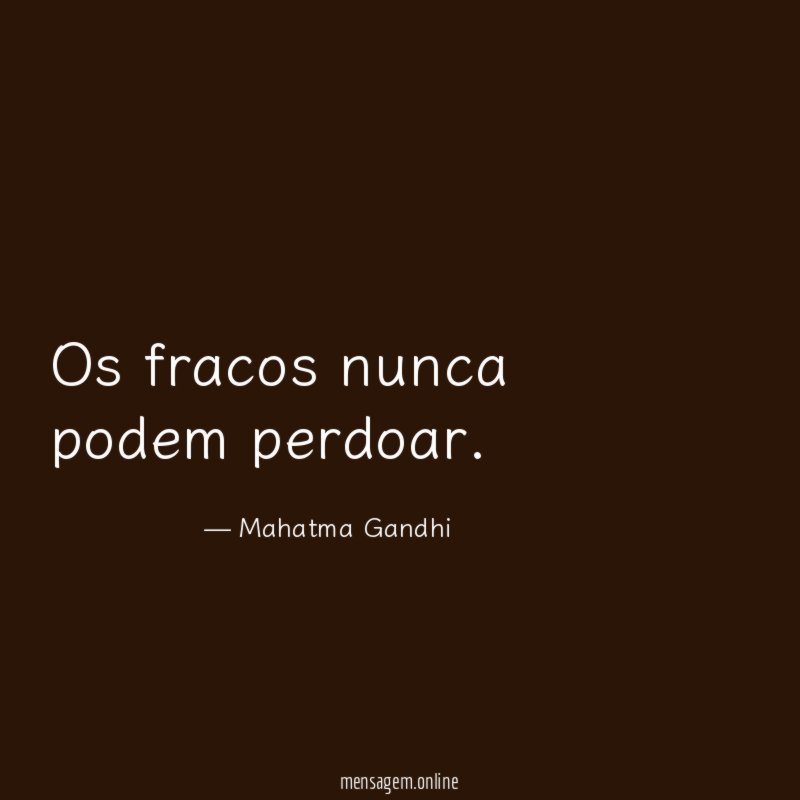 Os fracos nunca podem perdoar