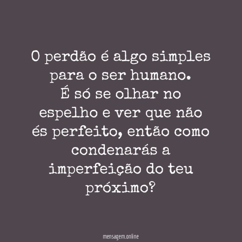 O perdão é algo simples para o ser humano