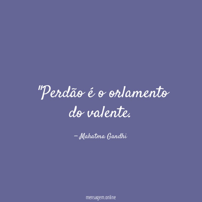 "Perdão é o orlamento do valente