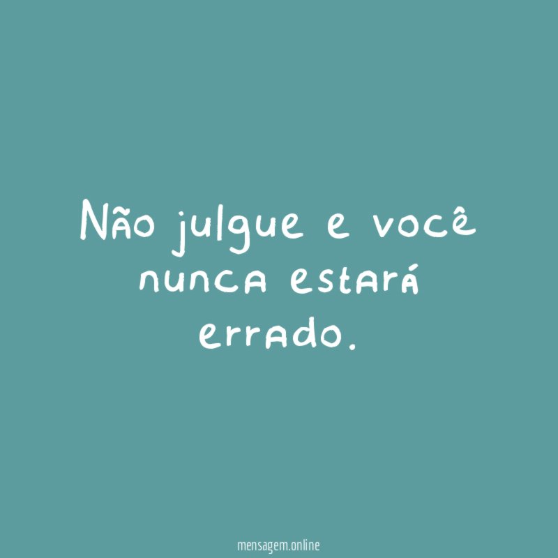 Não julgue e você nunca estará errado