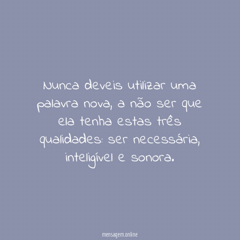 Nunca deveis utilizar uma palavra nova