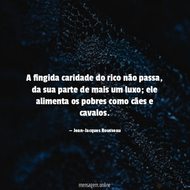 A fingida caridade do rico não passa