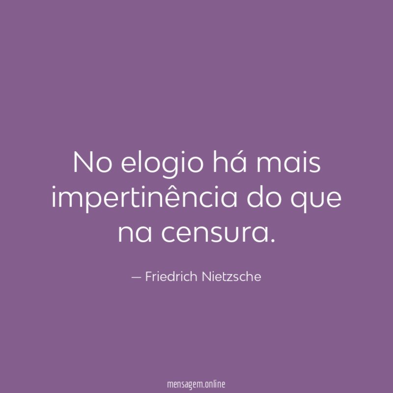 No elogio há mais impertinência do que na censura