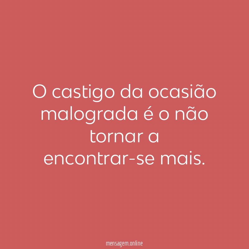 O castigo da ocasião malograda é o não