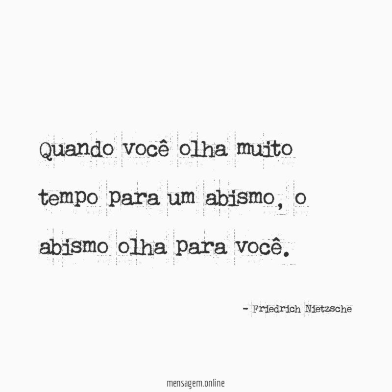 Quando você olha muito tempo para um abismo