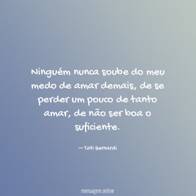 Ninguém nunca soube do meu medo de amar demais