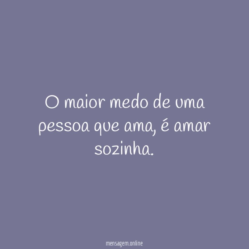 O maior medo de uma pessoa que ama