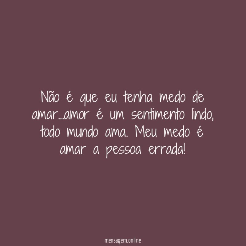 Não é que eu tenha medo de amar