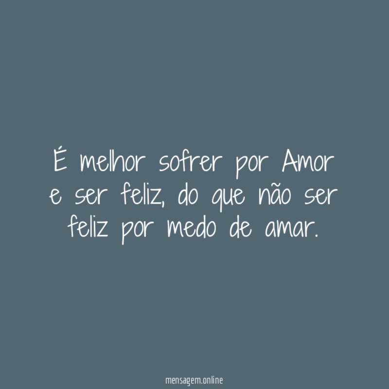 É melhor sofrer por Amor e ser feliz