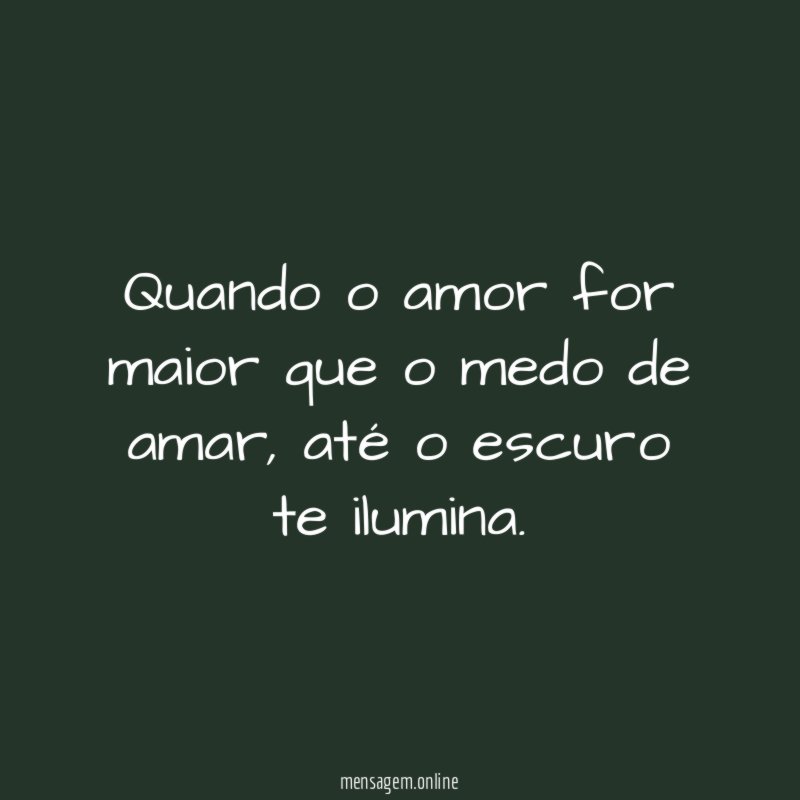 Quando o amor for maior que o medo de amar