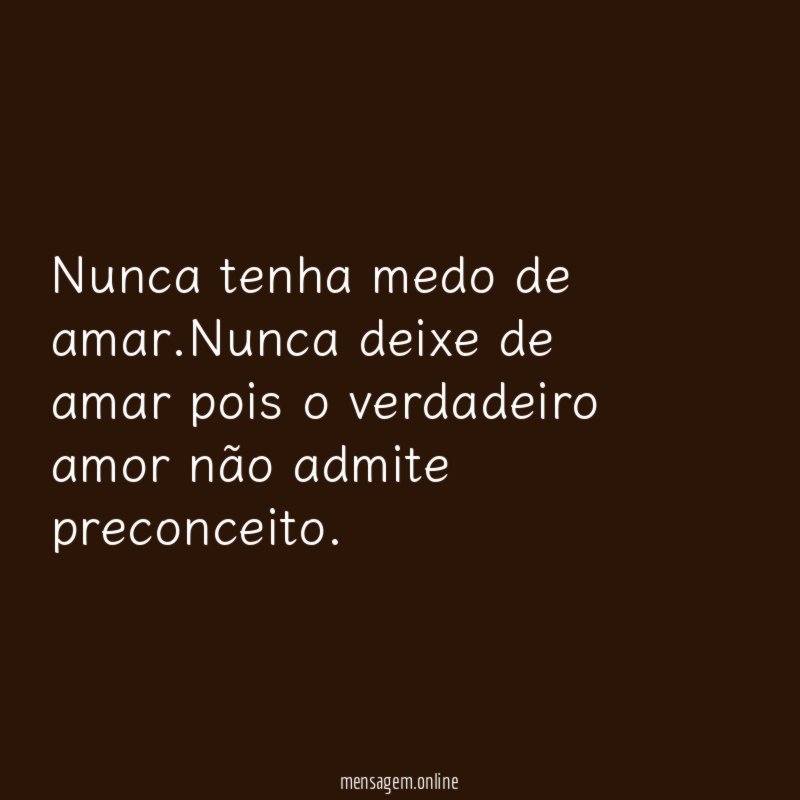 Nunca tenha medo de amar