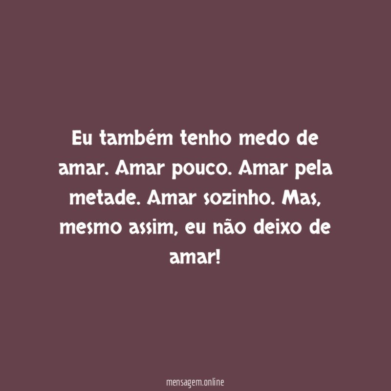 Eu também tenho medo de amar