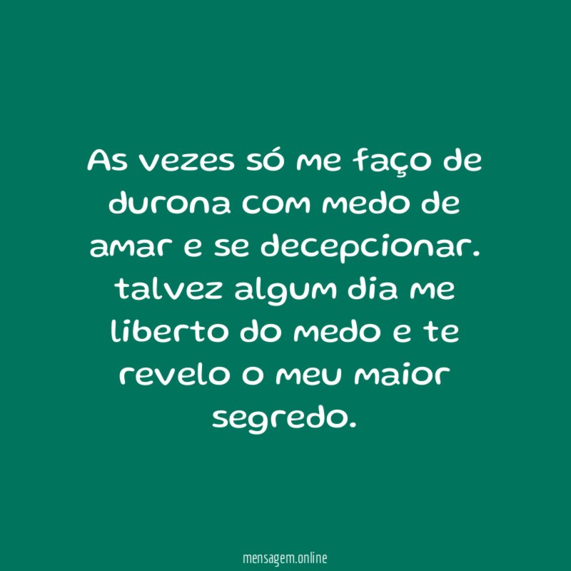 As vezes só me faço de durona com
