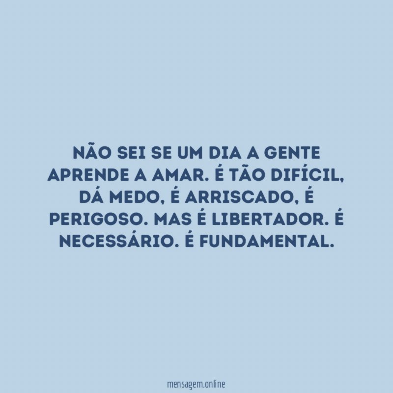 Não sei se um dia a gente aprende a amar