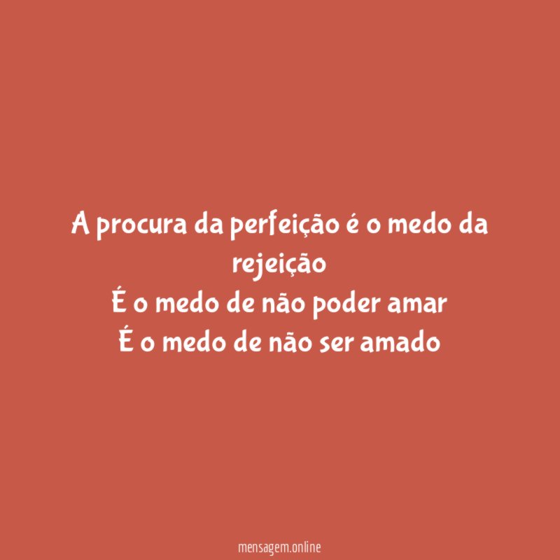 A procura da perfeição é o medo da