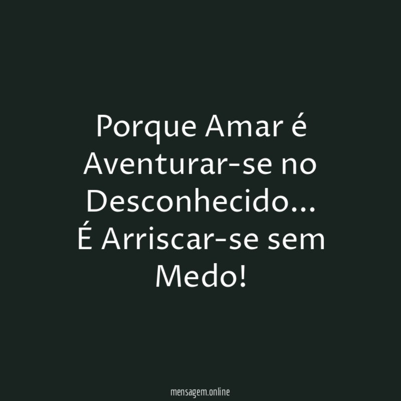 Porque Amar é Aventurar-se no Desconhecido