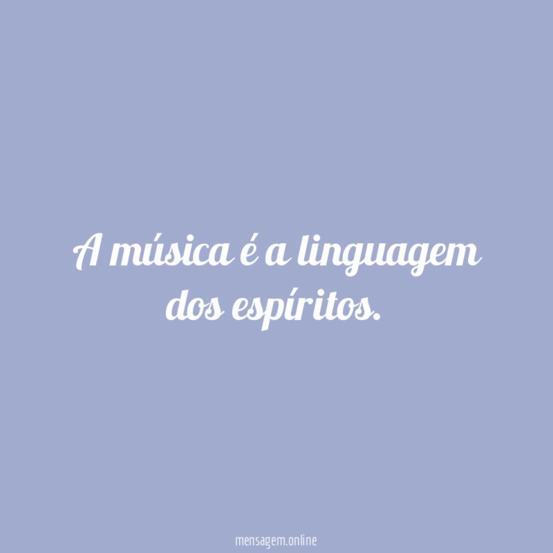 A música é a linguagem dos espíritos