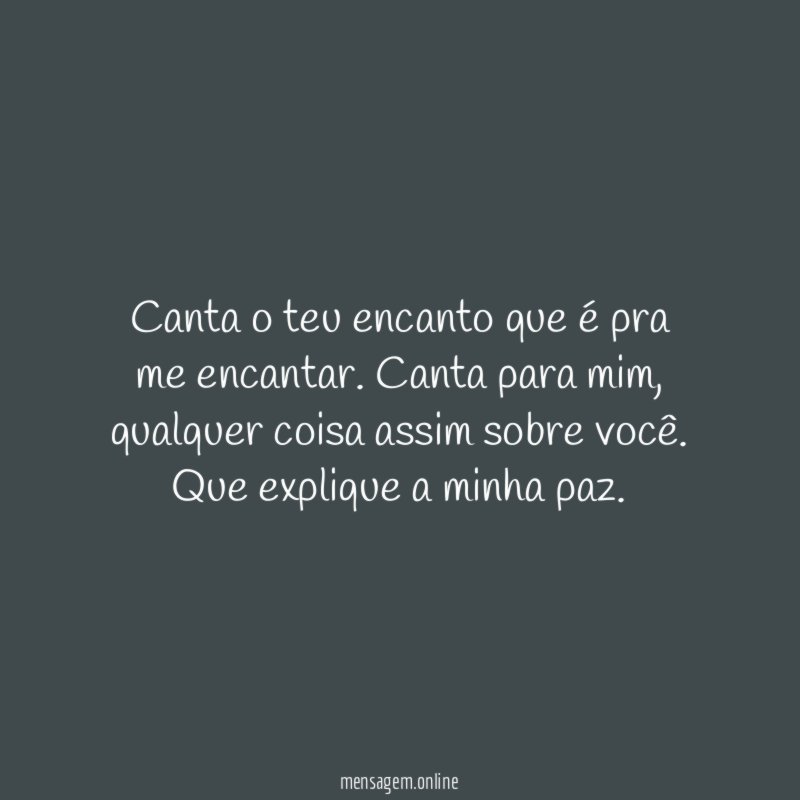 Canta o teu encanto que é pra me encantar