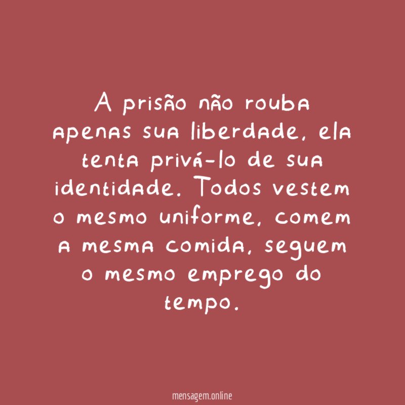 A prisão não rouba apenas sua liberdade