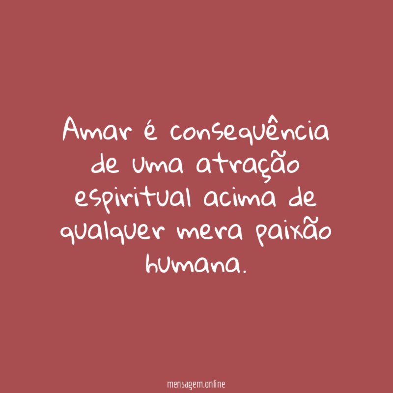 Amar é consequência de uma atração espiritual acima