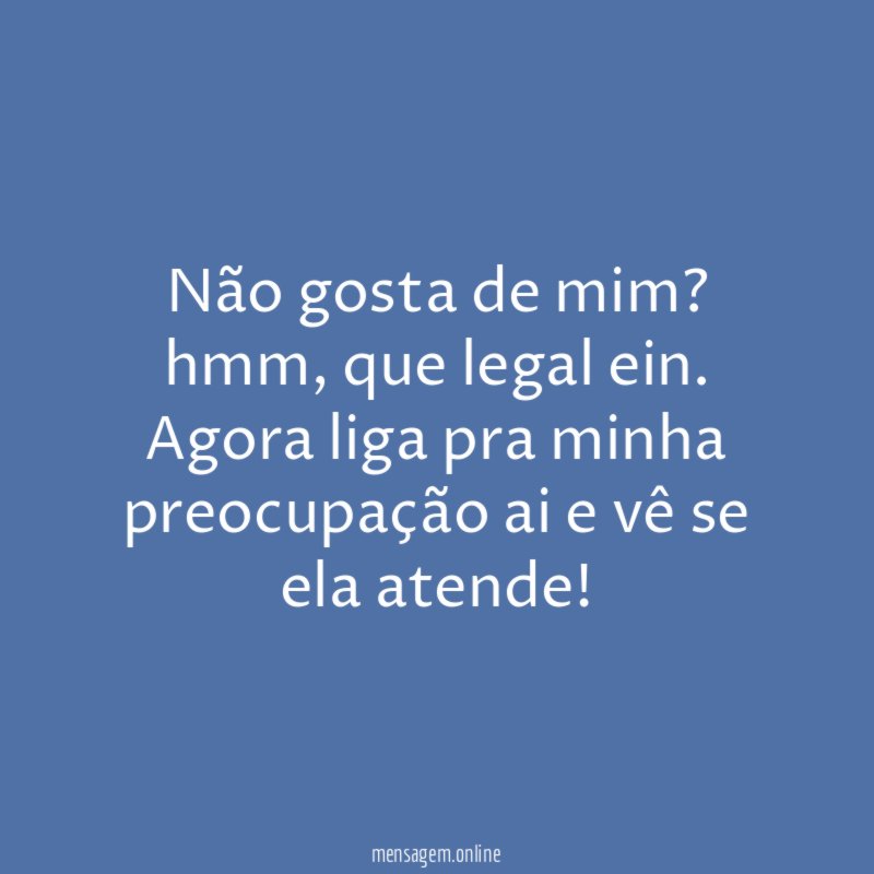 não gosta de mim
