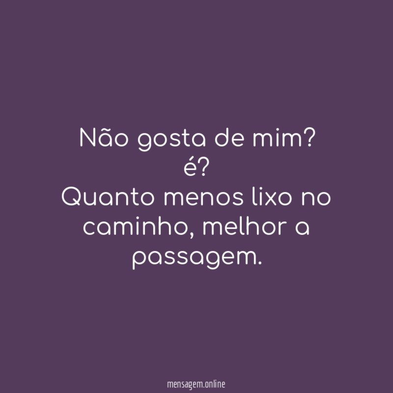 Não gosta de mim