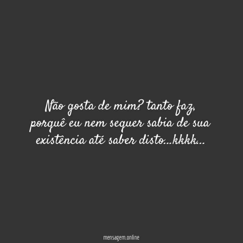 Não gosta de mim