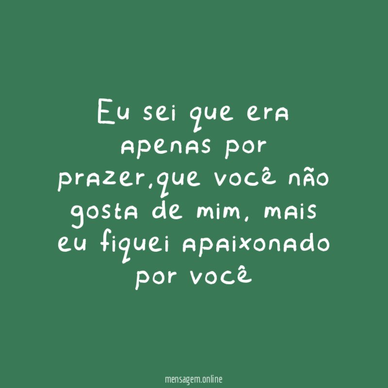 Eu sei que era apenas por prazer