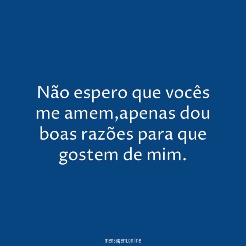 Não espero que vocês me amem