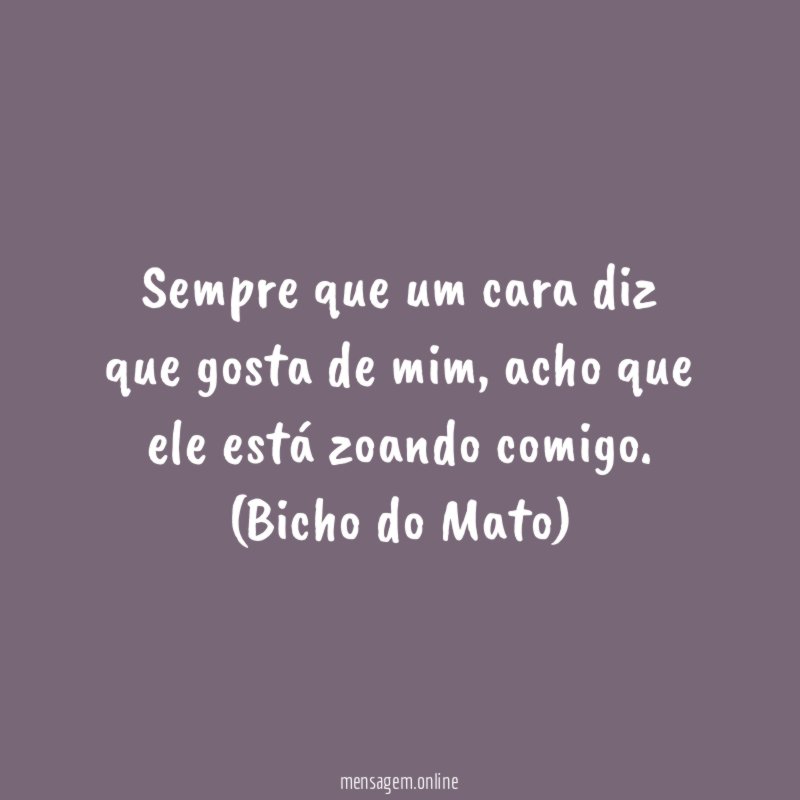 Sempre que um cara diz que gosta de mim