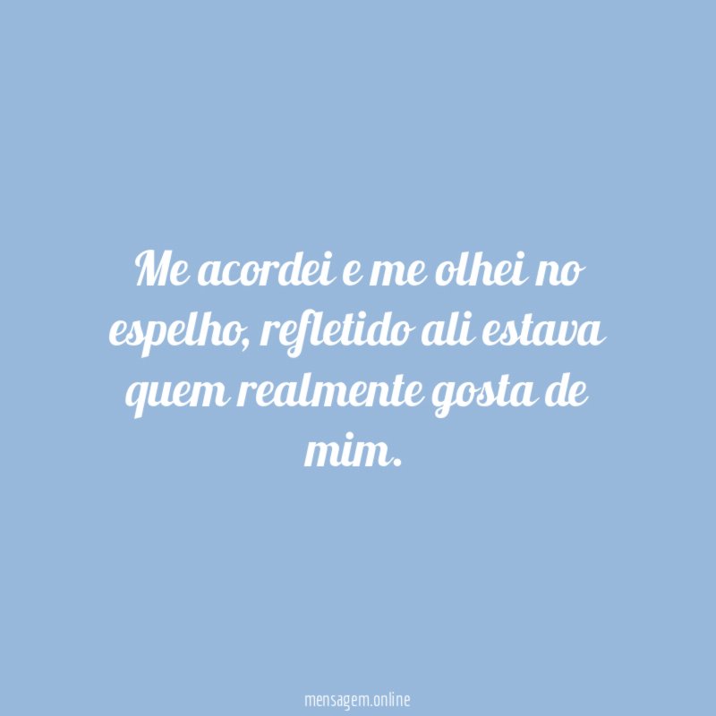 Me acordei e me olhei no espelho